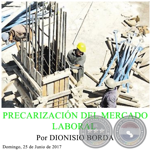 PRECARIZACIÓN DEL MERCADO LABORAL - Por DIONISIO BORDA - Domingo, 25 de Junio de 2017 